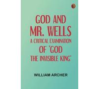 God and Mr. Wells: A Critical Examination of 'God the Invisible King'