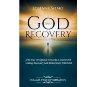 GOD AND RECOVERY: A 90-Day devotional Towards A Journey Of Healing, Recovery, And Restoration with God Volume 2: 1