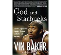 God and Starbucks: An NBA Superstar's Journey Through Addiction and Recovery