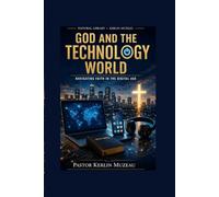 God and The Technology World: Navigating Faith In a Digital Age