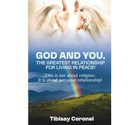 GOD AND YOU, THE GREATEST RELATIONSHIP FOR LIVING IN PEACE!: This is not about religion; it is about personal relationship!