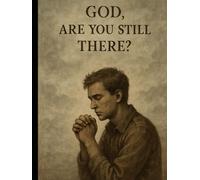 God Are You Still There: Learning to Deal with Gods Silence