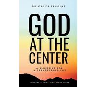 God at the Center: A Blueprint for a Transformed Life