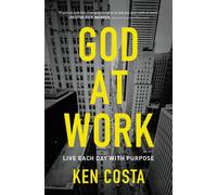 God at Work: Live Each Day with Purpose - Costa Ken