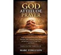 God Attitude Prayer: Faith-Based Mental Renewal for Clarity, Direction, Daily Confidence, Inner Peace, and Spiritual Growth Through Prayer and Mindset.