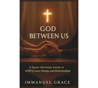 God Between Us: A Queer Christian Guide to LGBTQ Love, Dating, and Relationships