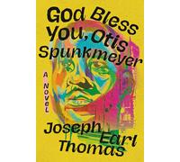 God Bless You, Otis Spunkmeyer: A Novel by Joseph E Thomas