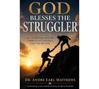 GOD BLESSES THE STRUGGLER: AN INTROSPECTIVE ON EMBRACING TRANSFORMATIVE CHANGE FOR THE BETTER