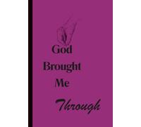 God Brought Me Through: Christian Inspirational Journal for Friends and Family