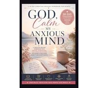 God, Calm My Anxious Mind: A Christian Healing Workbook with Prayers, Affirmations, and Guided Reflections for Women Overcoming Anxiety and Overthinking