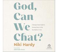 God, Can We Chat?: A Daringly Honest Guide to Growing Closer to God, One Doubt at a Time