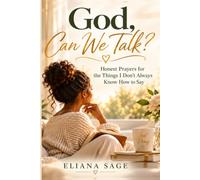 God, Can We Talk?: Honest Prayers for the Things I Don't Always Know How To Say