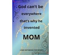 God Can't Be Everywhere That's Why He Invented Mom Lineed Notebook For Women: Mother's Day Gift Idea