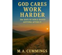 God Cares. Work Harder.: 366 Days Of Bible-Based Getting After It
