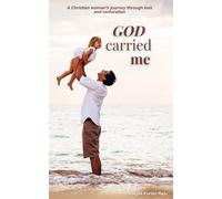 God Carried Me: A Christian woman’s journey through loss and restoration