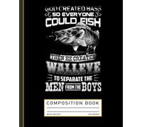 God Created Bass So Everyone Cold Fish Then He Created Wallleve To Separates The Men From The Boy Funny Fishing Composition Book