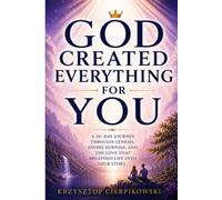 God Created Everything for You: A 10-Day Journey Through Genesis, Divine Purpose, and the Love That Breathed Life Into Your Story