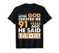 God Created Me 91 Year Old - Divertente 91° Compleanno Maglietta