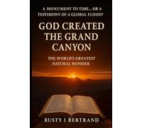 God Created the Grand Canyon: The World’s Greatest Natural Wonder