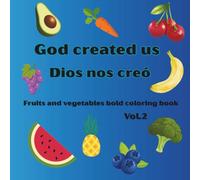 God created us. Dios nos creò:: Fruits & Vegetables-Coloring book for adults and kids, easy and bold.