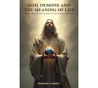 God, Demons, And The Meaning Of Life: Finding God In This Demonic World The True-Life Story Finding God