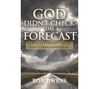 God Didn't Check the Forecast: The Crazy Faith Story of John Thomas Owens Jr.