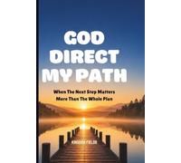 GOD DIRECT MY PATH: When The Next Step Matters More Than The Whole Plan: 21