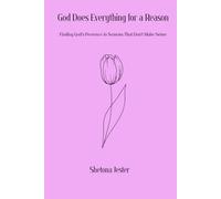 God Does Everything for a Reason: Finding God's Presence in Seasons That Don't Make Sense