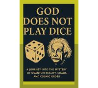 God Does Not Play Dice: A Journey into the Mystery of Quantum Reality, Chaos, and Cosmic Order