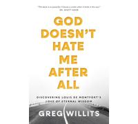 God Doesn't Hate Me After All: Discovering Louis de Montfort's Love of Eternal Wisdom