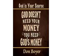 God Doesn't Need your Money You Need God's Money: God is your Source