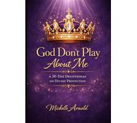 God Don’t Play About Me: 30-Day Devotional On Divine Protection