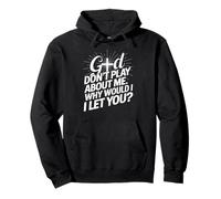 God Don't Play; Why Would I Let You Christian Felpa con Cappuccio