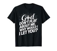 God Don't Play; Why Would I Let You Christian Maglietta
