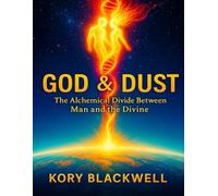 GOD & DUST: The Alchemical Divide Between Man and the Divine