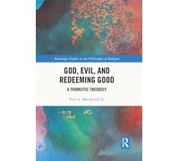 God, Evil, and Redeeming Good: A Thomistic Theodicy