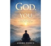 God, Expressed Through You: From the Inner Source to Actions That Change Life