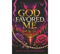 God Favored Me: Built by Fire, Covered by Grace