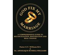 God Fix My Marriage: A Comprehensive Guide To Reconciliation, Restoration and Real Change