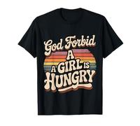 God Forbid A Girl Is Hungry Sarcastic Hunger Joke |- Maglietta