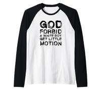 God Forbid A White Boy Get Little Motion Funny Meme Quote Maglia con Maniche Raglan