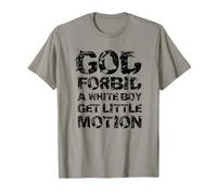 God Forbid A White Boy Get Little Motion Funny Meme Quote Maglietta