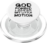 God Forbid A White Boy Get Little Motion Funny Meme Quote PopSockets PopGrip per MagSafe