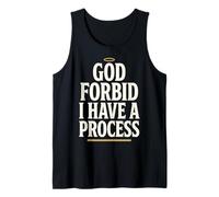 God Forbid Humor I Have a Process Funny Quote Saying Canotta