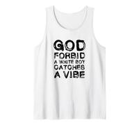 God Forbid White Boy Catches A Vibe Funny Meme Quote Canotta