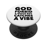 God Forbid White Boy Catches A Vibe Funny Meme Quote PopSockets PopGrip Adesivo