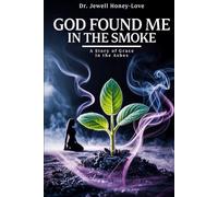 GOD FOUND ME IN THE SMOKE: A Story Of Grace In The Ashes