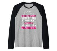 God Found Some of The Strongest Women And Made Them Nurses Maglia con Maniche Raglan