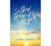 God Gave Me 168: A Daily Planner