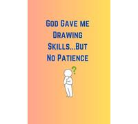God Gave Me Drawing Skills...But No Patience: Funny Christian Notebook for Drawing